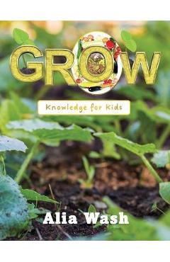 Coperta cărții 'Grow: Knowledge for Kids - Alia Wash'