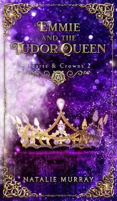 Emmie and the Tudor Queen - Natalie Murray