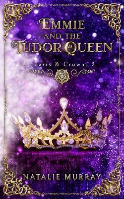 Emmie and the Tudor Queen - Natalie Murray
