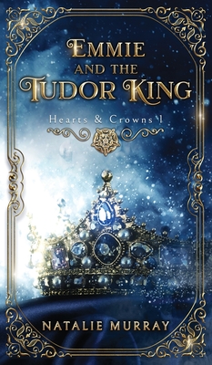 Emmie and the Tudor King - Natalie Murray