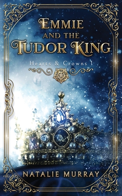 Emmie and the Tudor King - Natalie Murray
