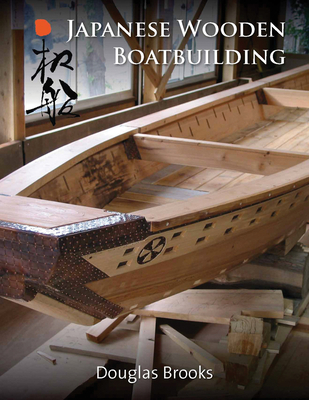 Japanese Wooden Boatbuilding - Douglas Brooks