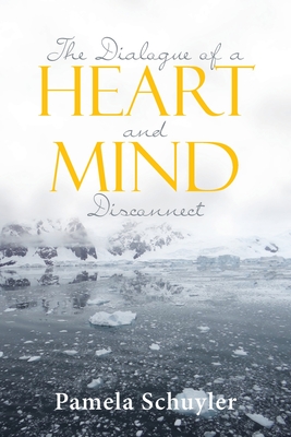 The Dialogue of a Heart and Mind Disconnect - Pamela Schuyler
