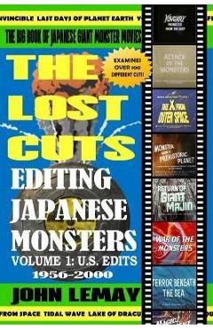 Poza produsului The Big Book of Japanese Giant Monster Movies: Editing Japanese Monsters Volume 1: U.S. Edits (1956-2000) - John Lemay