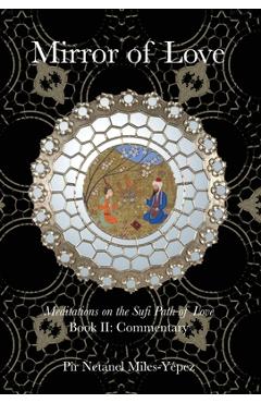 Coperta cărții 'Mirror of Love: Meditations on the Sufi Path of Love: Book II: Commentary - Netanel Miles-yépez'