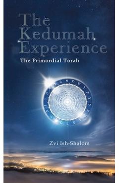 Poza produsului The Kedumah Experience: The Primordial Torah - Zvi Ish-shalom