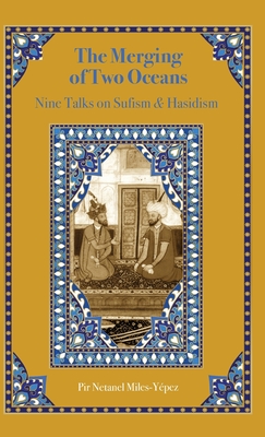 The Merging of Two Oceans: Nine Talks on Sufism & Hasidism - Netanel Miles-yépez