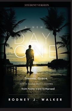 Poza produsului A New Day One: Trauma, Grace, and a Young Man's Journey from Foster Care to Harvard - Rodney Walker