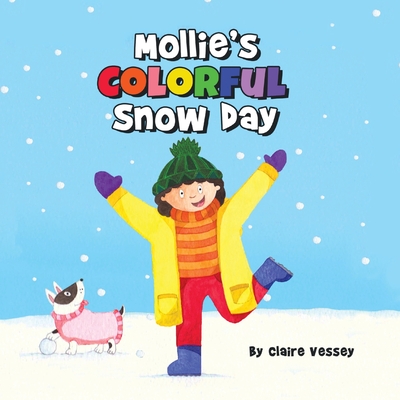 Mollie's Colorful Snow Day - Claire Vessey