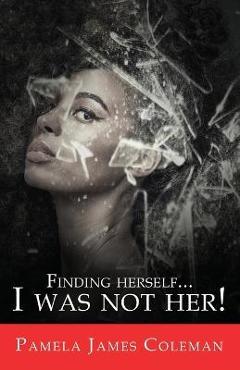 Coperta cărții 'Finding Herself...I Was Not Her! - Pamela James Coleman'