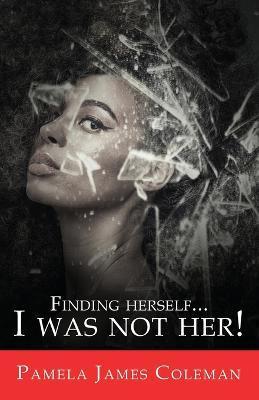 Finding Herself...I Was Not Her! - Pamela James Coleman