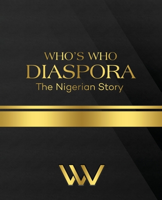 WHO'S WHO DIASPORA The Nigerian Story: The Nigerian Story 2nd Edition - Linda Anukwuem