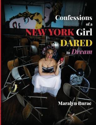 Confessions of a New York Girl that Dared to Dream - Maralyn Burae