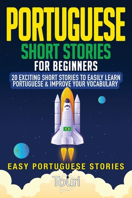 Portuguese Short Stories for Beginners: 20 Exciting Short Stories to Easily Learn Portuguese & Improve Your Vocabulary - Touri Language Learning