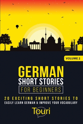 German Short Stories for Beginners: 20 Exciting Short Stories to Easily Learn German & Improve Your Vocabulary - Touri Language Learning