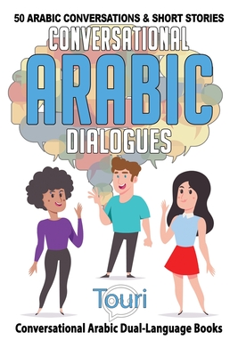 Conversational Arabic Dialogues: 50 Arabic Conversations and Short Stories - Touri Language Learning
