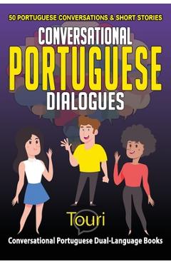Coperta cărții 'Conversational Portuguese Dialogues: 50 Portuguese Conversations and Short Stories - Touri Language Learning'