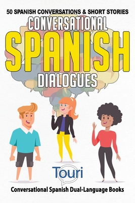Conversational Spanish Dialogues: 50 Spanish Conversations and Short Stories - Touri Language Learning