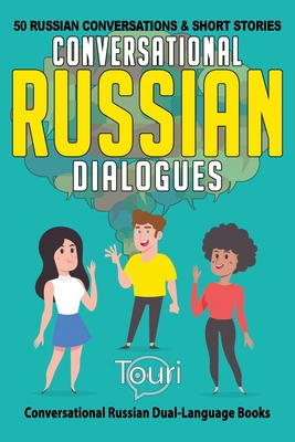 Conversational Russian Dialogues: 50 Russian Conversations and Short Stories - Touri Language Learning