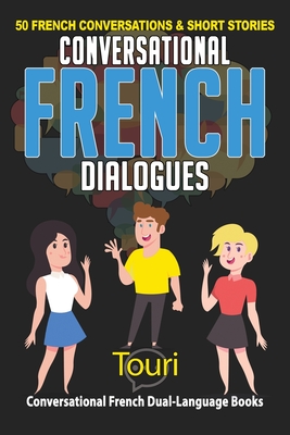Conversational French Dialogues: 50 French Conversations and Short Stories - Touri Language Learning