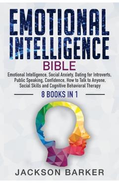 Coperta cărții 'Emotional Intelligence Bible: Emotional Intelligence, Social Anxiety, Dating for Introverts, Public Speaking,'