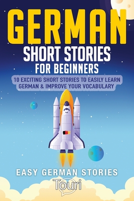 German Short Stories for Beginners: 10 Exciting Short Stories to Easily Learn German & Improve Your Vocabulary - Touri Language Learning