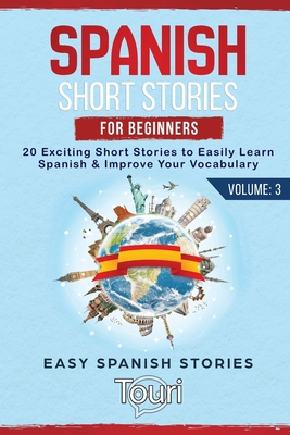 Spanish Short Stories for Beginners: 20 Exciting Short Stories to Easily Learn Spanish & Improve Your Vocabulary - Touri Language Learning
