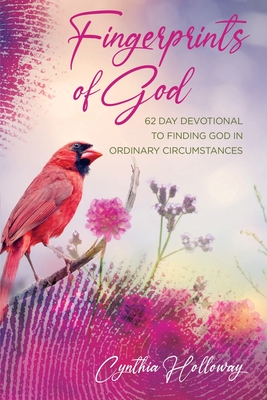 Fingerprints of God: 62 Day Devotional to Finding God in Ordinary Circumstances - Cynthia Holloway