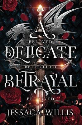 A Delicate Betrayal - Jessaca Willis