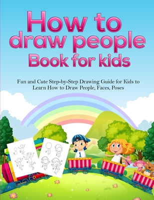 How To Draw People Book For Kids: A Fun and Cute Step-by-Step Drawing Guide for Kids to Learn How to Draw People, Faces, Poses - Pineapple Activity Books