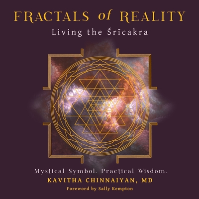 Fractals of Reality: Living the Śrīcakra - Kavitha Chinnaiyan