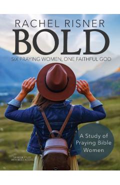 Bold: Six Praying Women, One Faithful God - Rachel Risner