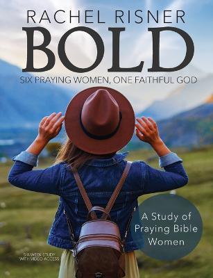 Bold: Six Praying Women, One Faithful God - Rachel Risner
