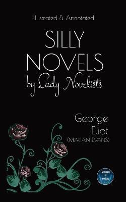Silly Novels by Lady Novelists: An Essay by George Eliot (Marian Evans) - Illustrated and Annotated - George Eliot