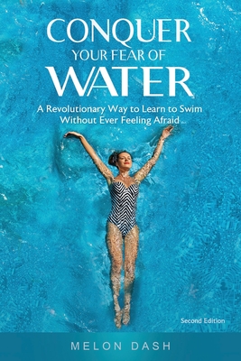 Conquer Your Fear of Water: A Revolutionary Way to Learn to Swim Without Ever Feeling Afraid Color Version - Melon Dash