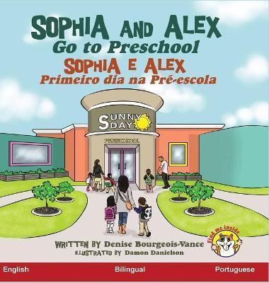 Sophia and Alex Go to Preschool: Sophia e Alex Primeiro dia na Pré-escola - Denise Bourgeois-vance