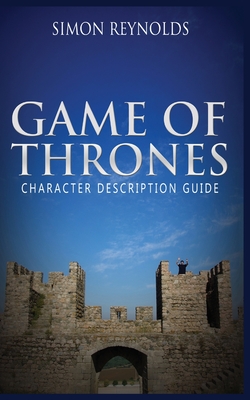 Game of Thrones: Character Description Guide - Simon Reynolds