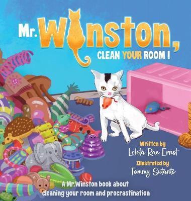 Mr. Winston, Clean Your Room!: A Mr. Winston Book About Cleaning Your Room and Procrastination - Loleta Rae Ernst