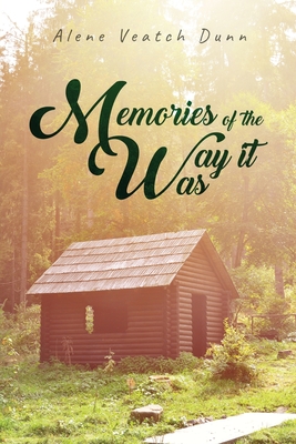 Memories of the Way it Was - Alene Veatch Dunn