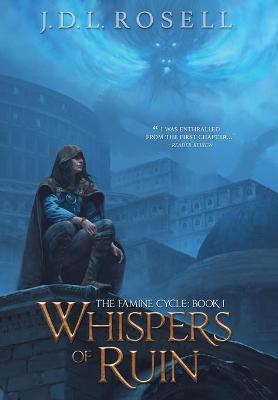 Whispers of Ruin (The Famine Cycle #1): Book 1) - J. D. L. Rosell