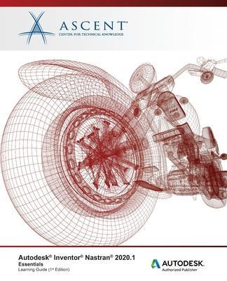 Autodesk Inventor Nastran 2021.1: Essentials: Autodesk Authorized Publisher - Ascent - Center For Technical Knowledge