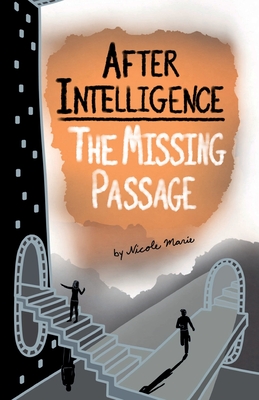 After Intelligence: The Missing Passage - Nicole Marie