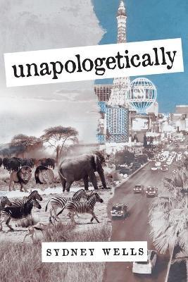 Unapologetically - Sydney Wells