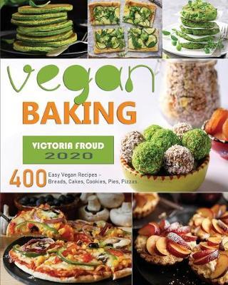 Vegan Baking: 400 Easy Vegan Recipes - Breads, Cakes, Cookies, Pies, Pizzas. - Victoria Froud