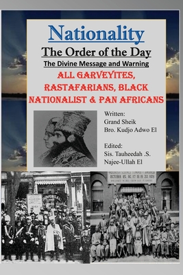 Nationality: The Order of the Day: The Divine Message and Warning, ALL Garveyites, Rastafarians, Black Nationalist & Pan Africans - Tauheedah Najee-ullah El
