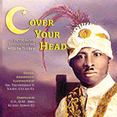 (C)over Your Head: A Pictographic Chronicle of the Moslem Turban - Tauheedah Najee-ullah El