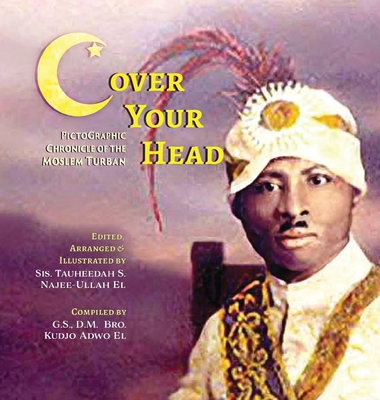 (C)over Your Head: A Pictographic Chronicle of the Moslem Turban - Tauheedah Najee-ullah El