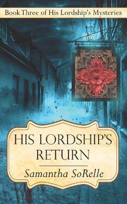 His Lordship's Return: Book Three of His Lordship's Mysteries - Samantha Sorelle