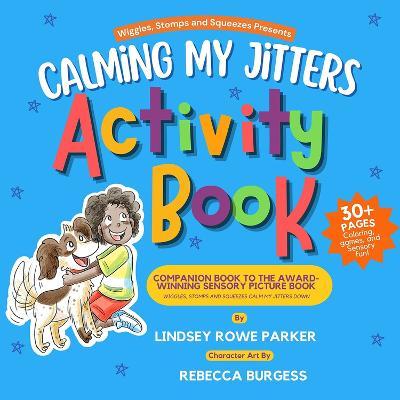Calming My Jitters Activity Book: Companion Book to the Award-Winning Picture Book: Wiggles, Stomps, and Squeezes Calm My Jitters Down - Lindsey Rowe Parker
