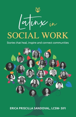 Latinx in Social Work: Stories that heal, inspire, and connect communities - Erica Priscilla Sandoval Lcsw-sifi